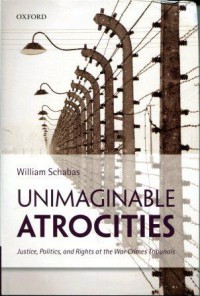 Unimaginable Atrocities: Justice, Politics, and Rights at the War Crimes Tribunals