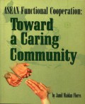 ASEAN Functional Cooperation : Toward a Caring Community