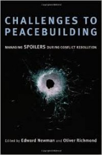 Challenges to Peacebuilding: Managing Spoilers During Conflict Resolution