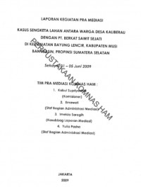 Laporan Kegiatan Pra Mediasi: Kasus Sengketa Lahan Antara Warga Desa Kaliberau Dengan PT. Berkat Sawit Sejati Di Kecamatan Bayung Lencir, Kabupaten Musi, Banyuasin, Propinsi Sumatera Selatan; Sekayu 01-05 Juni 2009