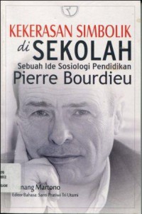Kekerasan Simbolik di Sekolah: Sebuah Ide Sosiologi Pendidikan Pierre Bourdieu, Dominasi Kelas dan Kapitalisasi Gaya Baru Melalui Buku Pelajaran