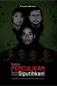 Kasus Penculikan Bukan untuk Diputihkan!: Testimoni-Testimoni Penabuh Fakta Sunyi