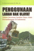 Penggunaan Lahan Hak Ulayat: Dalam Investasi SUmber Daya Alam Pertambangan di Indonesia