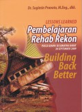 Pembelajaran Rehab Rekon: Lessons Learned - Pasca Gempa di Sumatra Barat 30 September 2009 - Building Back Better