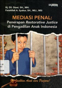 Mediasi Penal : Penerapan Restorative Justice di Pengadilan Anak Indonesia