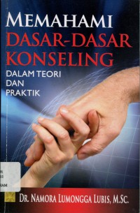 Memahami Dasar-Dasar Konseling dalam Teori dan Praktik