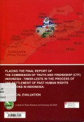 Mendudukkan Laporan KKP Dalam Upaya Penyelesaian Pelanggaran Hak Asasi Manusia Masa Lalu di Indonesia: Sebuah Evaluasi Kritis = Placing the Final Report of the Commission of Truth and Friendship (CTF) Indonesia - Timor-Leste in the Process of the Settlement of Past Human Rights Violations in Indonesia : A Critical Evaluation