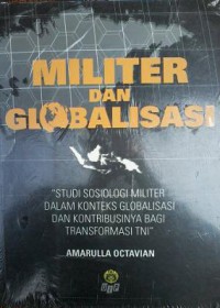 Militer dan Globalisasi: Studi Sosiologi Militer Dalam Konteks Globalisasi dan Kontribusinya Bagi Transformasi TNI