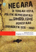 Negara Di Tengah Kota: Politik Representasi dan Simbolisme Perkotaan (Surabaya 1930 - 1960)