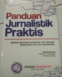 Panduan Jurnalistik Praktis: Mendalami Penulisan Berita dan Feature, Memahami Etika dan Hukum Pers