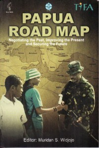 PAPUA ROAD MAP: Negotiating the Past, improving the Present and Securing the Future