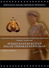 Penggunaan Kekuatan dalam Tindakan Kepolisian (Perkap 01 Tahun 2009): Sesuai Bahan Ajar untuk Inspektur Polisi (Manual Peserta)