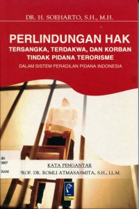 Perlindungan Hak Tersangka, Terdakwa, dan Korban Tindak Pidana Terorisme: Dalam Sistem Peradilan Pidana Indonesia