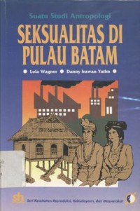 Seksualitas di Pulau Batam: suatu studi antropologi