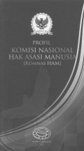 PROFIL KOMISI NASIONAL HAK ASASI MANUSIA [KOMNAS HAM]