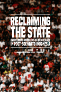 Reclaiming The State: Overcoming Problems Of Democracy In Post-Soeharto Indonesia