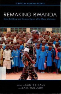 Remaking Rwanda: State Building and Human Right after Mass Violence