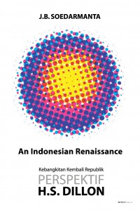 An Indonesian Renaissance: Kebangkitan Kembali Republik Perspektif H.S. Dillon