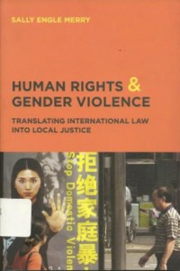 Human Rights and Gender Violence: Translating International Law into Local Justice