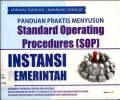 Panduan Praktis Menyusun Standard Operating Procedures (SOP) Instansi Pemerintah: dilengkapi dengan Contoh dan Aplikasi serta Permenpan-RB No. 35 Tahun 2012 tentang Pedoman Penyusunan Standar Operasional Prosedur Administrasi Pemerintahan