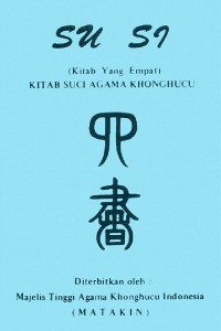 SU SI: (Kitab Yang Empat) KITAB SUCI AGAMA KHONGHUCU