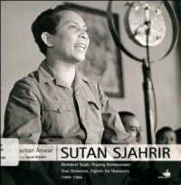 Sutan Sjahrir: Demokrat Sejati, Pejuang Kemanusiaan (True Democrat, Fighter for Humanity) 1909-1966