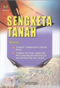 SENGKETA TANAH - Kasus: TANAH TAMBUSAI TIMUR, RIAU - TANAH HUTAN LINDUNG PEGUNUNGAN MERATUS KALIMANTAN SELATAN