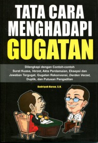 Tata Cara Menghadapi Gugatan: Dilengkapi dengan Contoh-contoh Surat Kuasa, Verzet, Akta Perdamaian, Eksepsi dan Jawaban Tergugat, Gugatan Rekonvensi, Derden Verzet, Duplik, dan Putusan Pengadilan