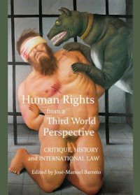 Human Rights from a Third World Perspective: Critique, History, and International Law